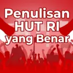 Tata Cara Penulisan HUT RI yang Benar
